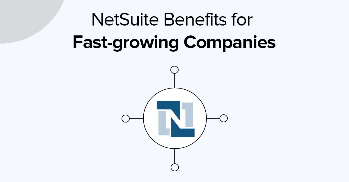 9 NetSuite Benefits for Fast-growing Companies