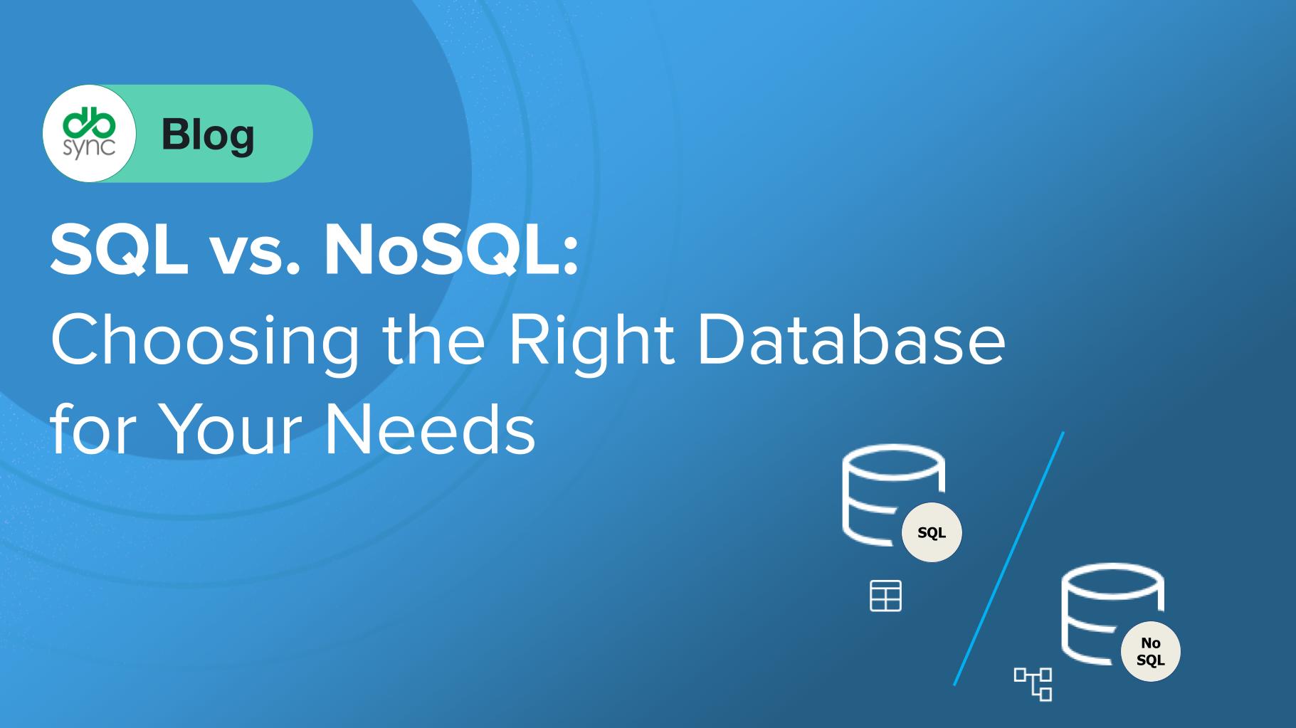 SQL vs NoSQL: Choosing the Right Database for Your Needs