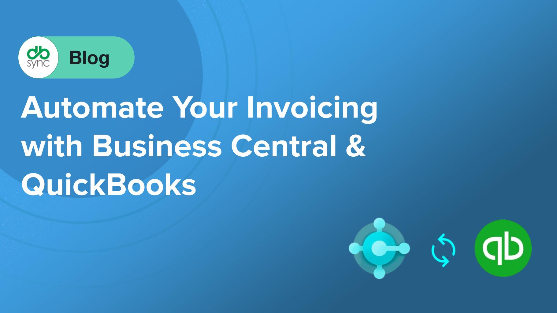 Automate Invoicing, Payments & Reporting: The Power of Business Central and QuickBooks Integration