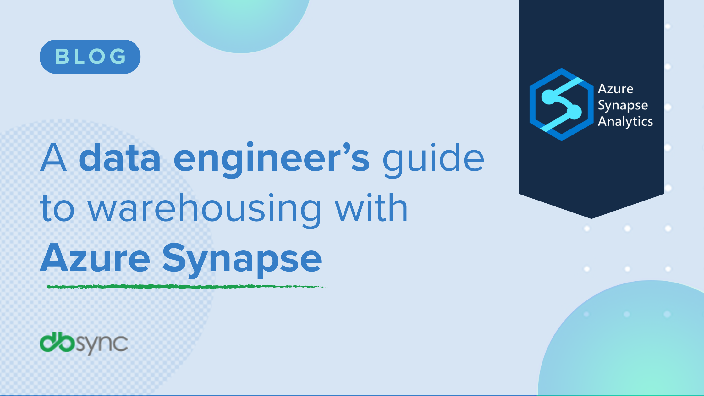 A data engineer’s guide to warehousing with Azure Synapse Analytics